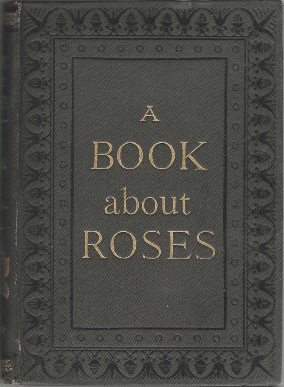 Item #8482 A Book About Roses: How to grow and show them. S. Reynolds Hole, Dean of Rochester Samuel Reynolds Hole.