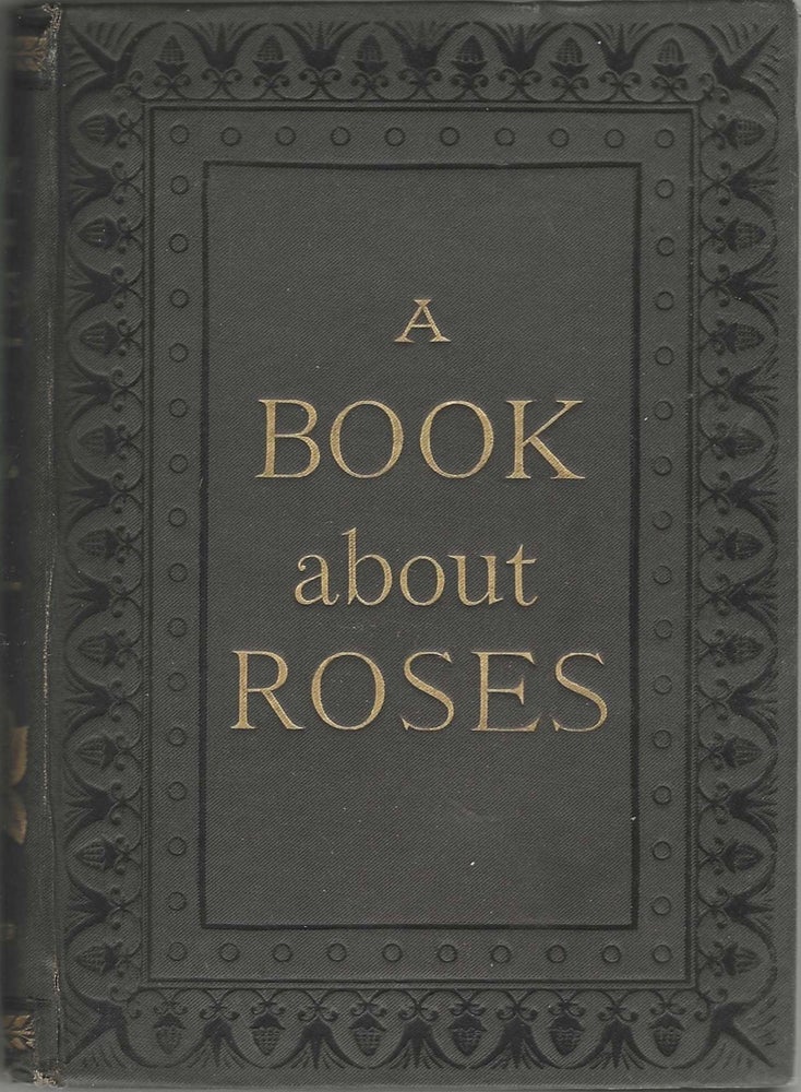 Item #8482 A Book About Roses: How to grow and show them. S. Reynolds Hole, Dean of Rochester...