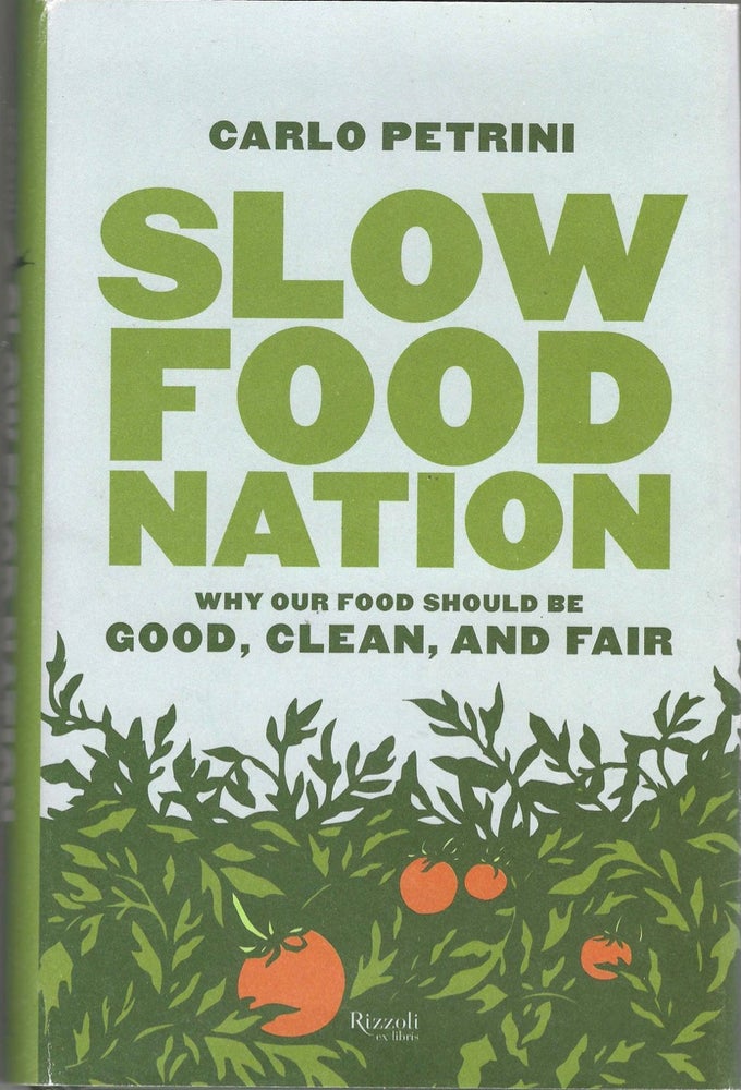 Item #8510 Slow Food Nation: Why Our Food Should be Good, Clean, and Fair. Carlo Petrini