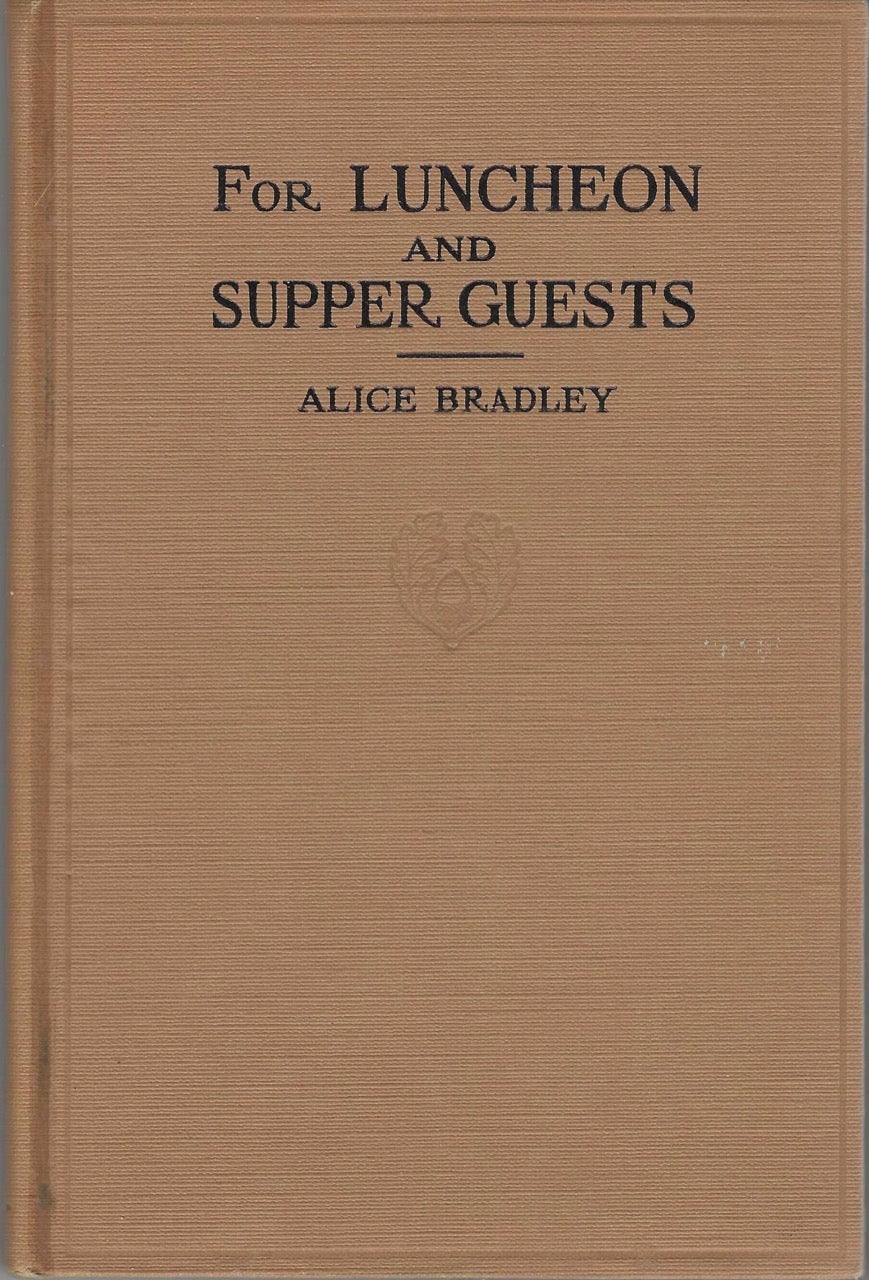 Item #8512 For Luncheon and Supper Guests. Ten menus, more than one hundred recipes. Alice Bradley.
