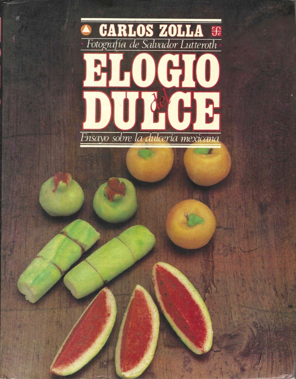 Item #8620 Elogio del Dulce: ensayo sobre la dulcería Mexicana. Carlos Zolla.