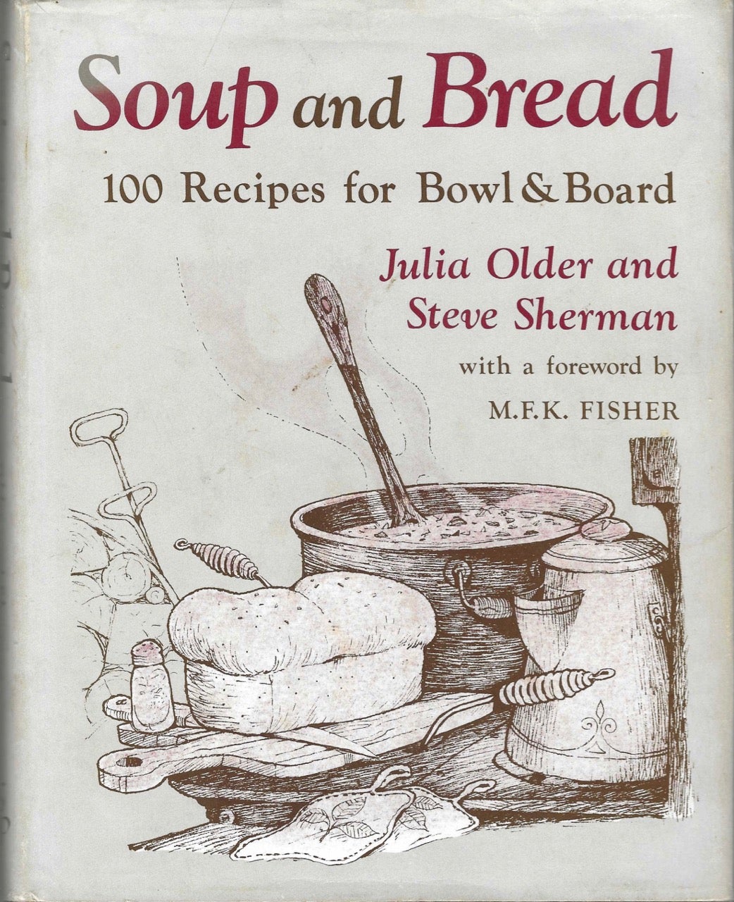 Item #8622 Soup & Bread. 100 Recipes for Bowl & Board. Julia Older, Steve Sherman, M F. K. Fisher.