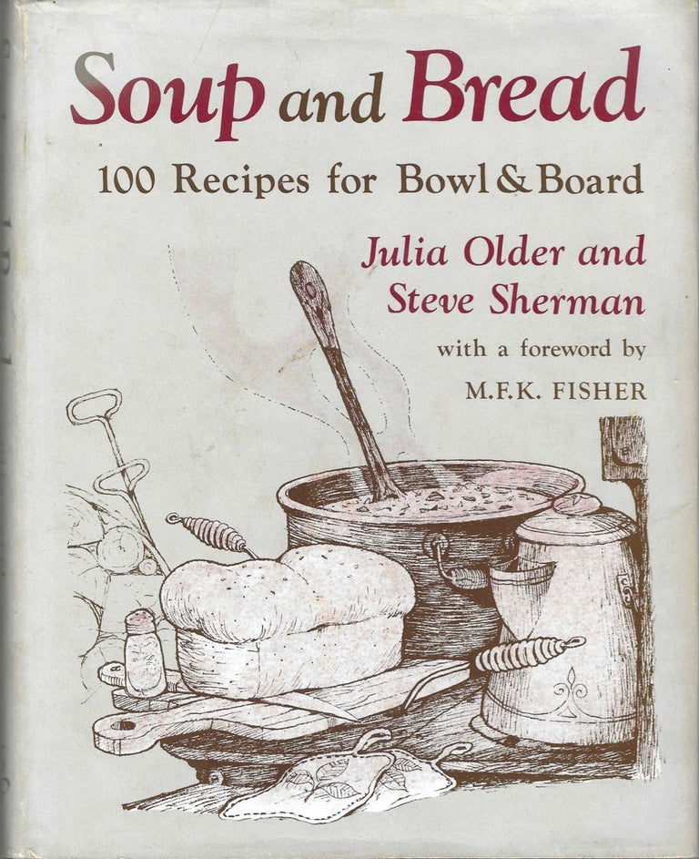 Item #8622 Soup & Bread. 100 Recipes for Bowl & Board. Julia Older, Steve Sherman, M F. K. Fisher