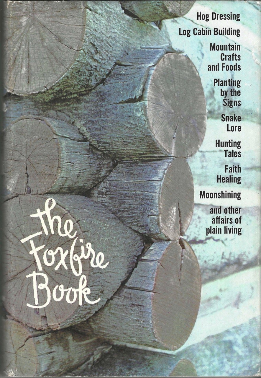 Item #8641 The Foxfire Book: hog dressing, log cabin building, mountain crafts and foods, planting by the signs, snake lore, hunting tales, faith healing, moonshining, and other affairs of plain living. Eliot Wigginton.