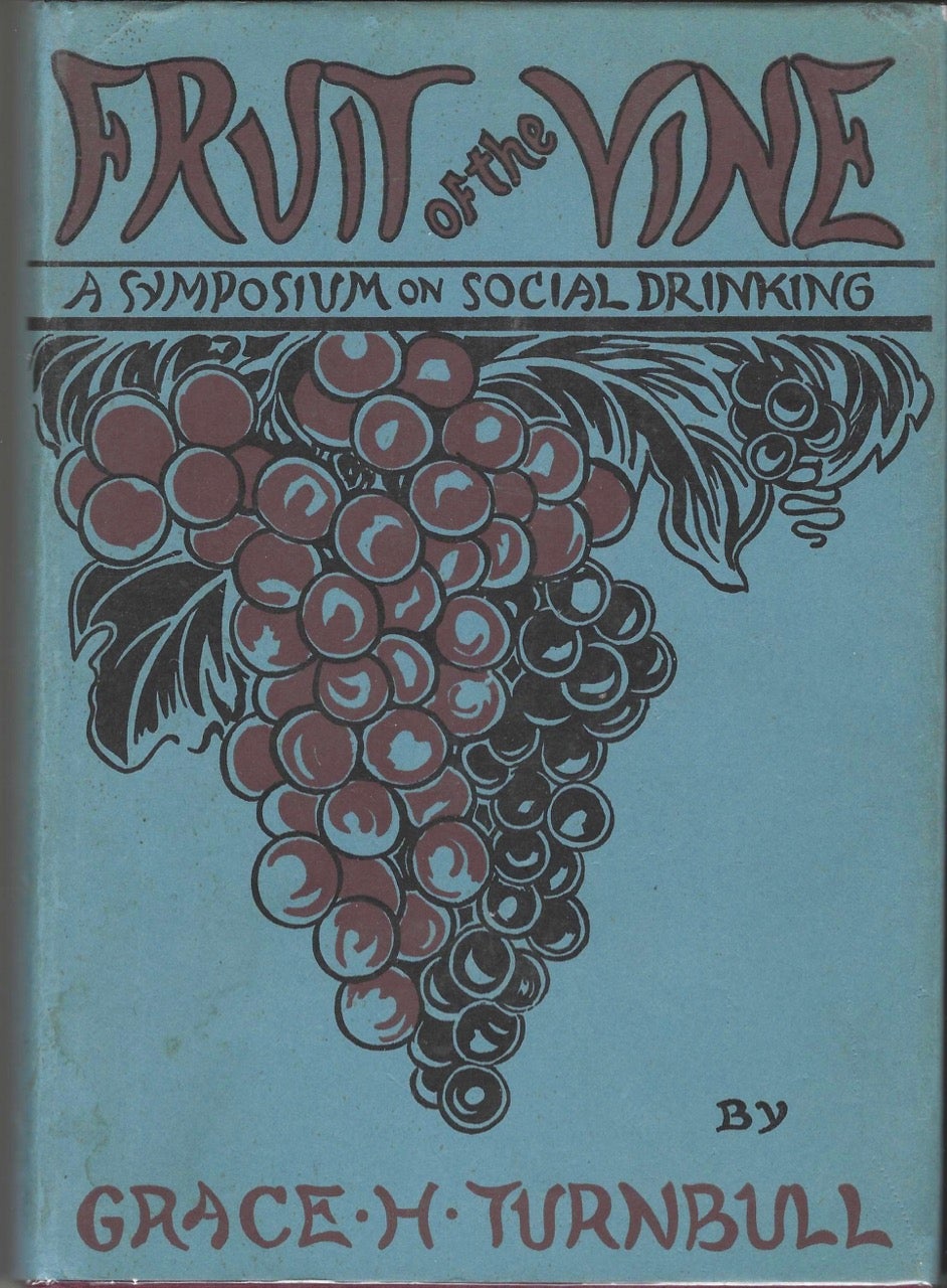 Item #8655 Fruit of the Vine. As Seen by Many Witnesses of All Times.[cover title: Fruit of the Vine: A Symposium on Social Drinking]. Grace H. Turnbull.
