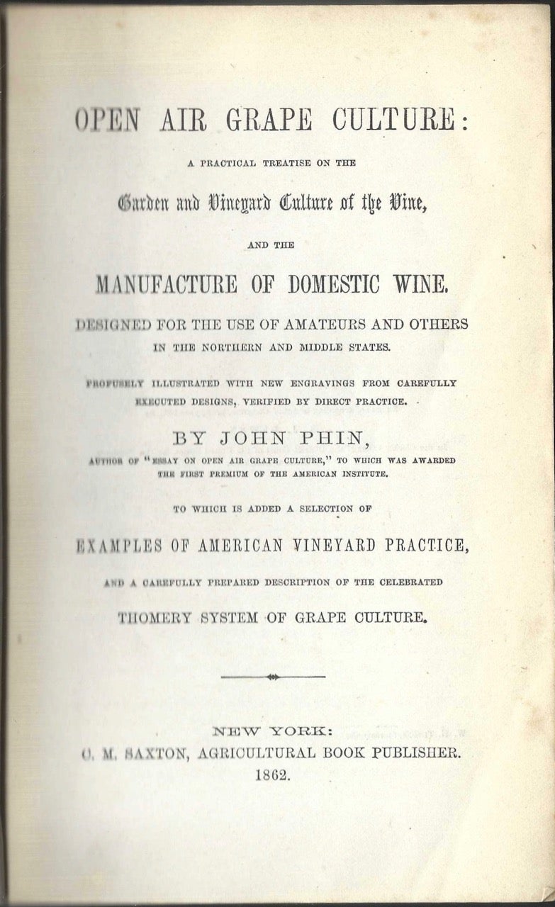 Item #8656 Open Air Grape Culture: A Practical Treatise on the Garden and Vineyard Culture of the Vine, and the Manufacture of Domestic Wine... in the Northern and Middle States. To which is added a selection of examples of American vineyard practice, and a carefully prepared description of the Thomery System. John Phin.