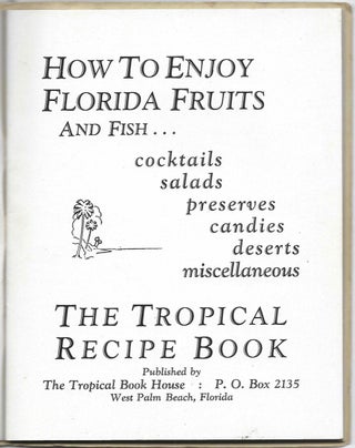 How to Enjoy Florida Fruits and Fish, Cocktails ... the Tropical Recipe Book.