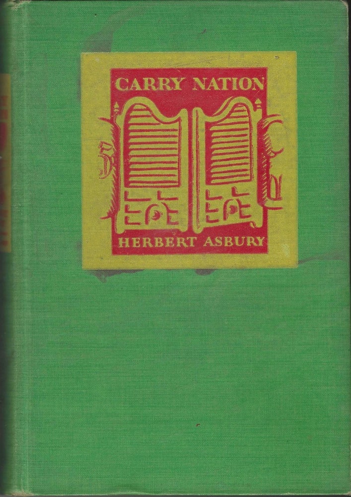 Item #8724 Carry Nation.[The Woman with the Hatchet]. Herbert Asbury