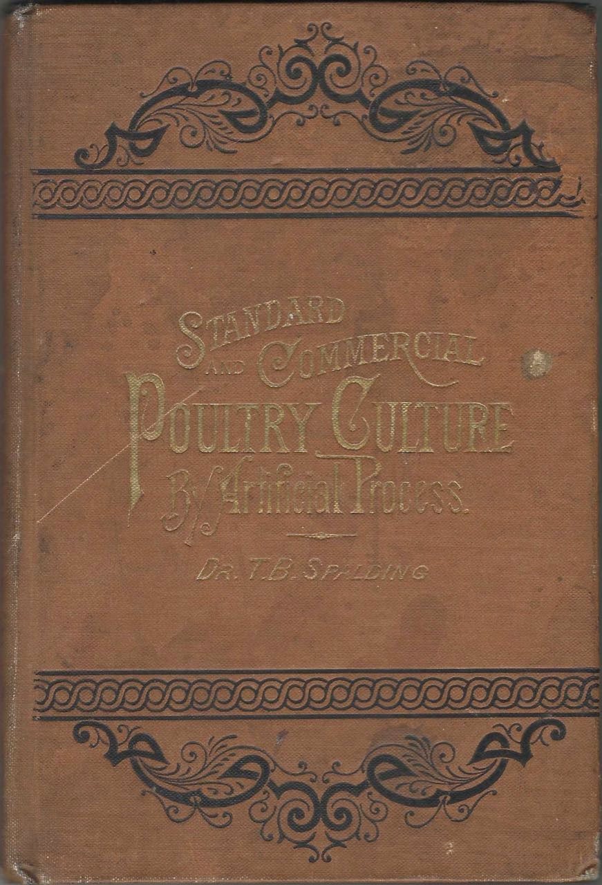 Item #8831 Standard and Commercial Poultry Culture, by artificial process or, how to make poultry culture profitable. T. B. Spalding.