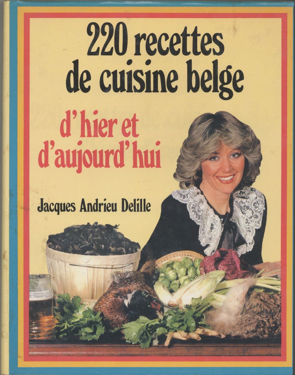 Item #8843 220 Recettes de Cuisine Belge: d'hier et d'aujourd'hui. Jacques Andrieu Delille.