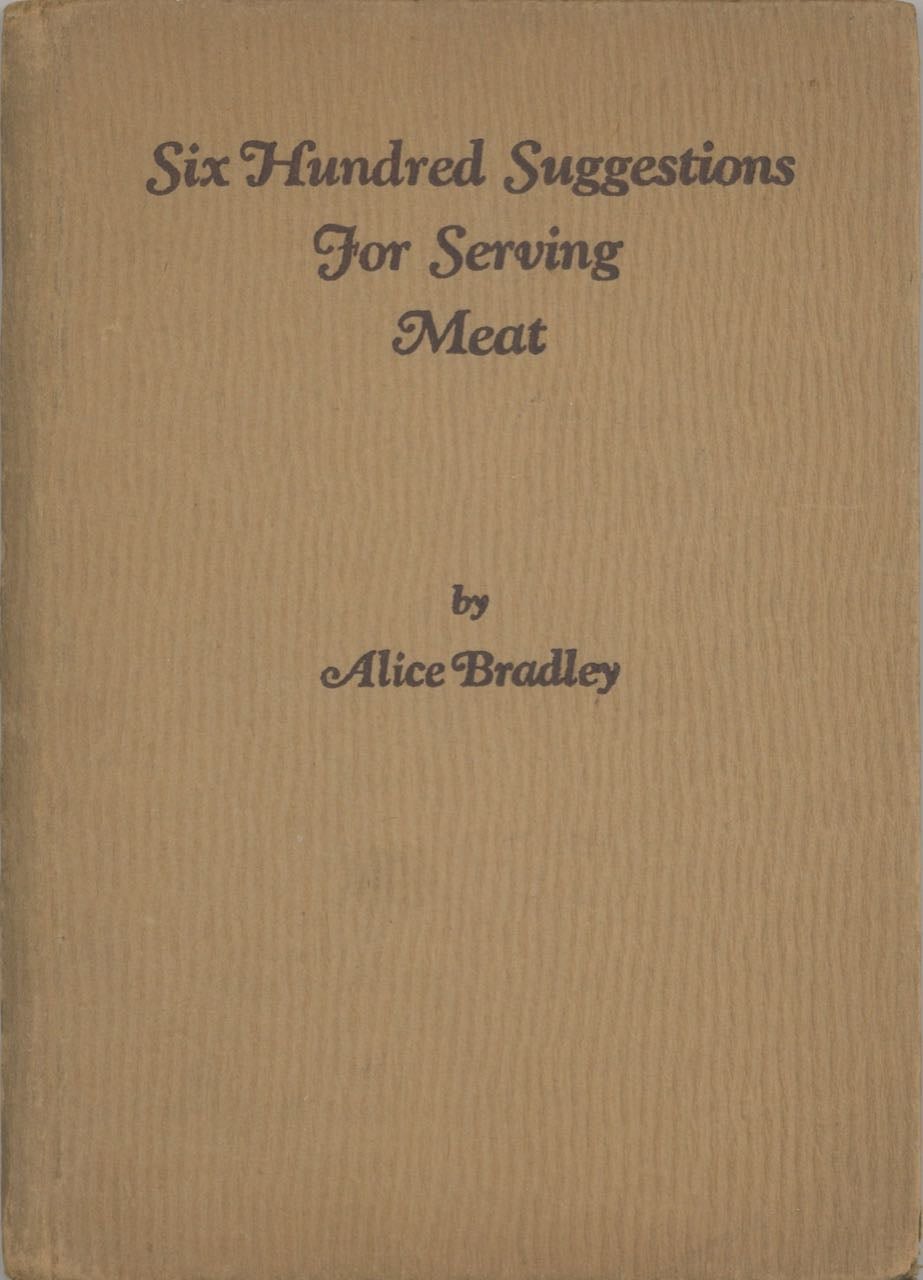 Item #8855 First Aid to the Menu Planner: Six hundred Suggestions for Serving Meat. Including General Directions for Cooking Meat and Recipes for Sauces and Stuffings. Alice Bradley.