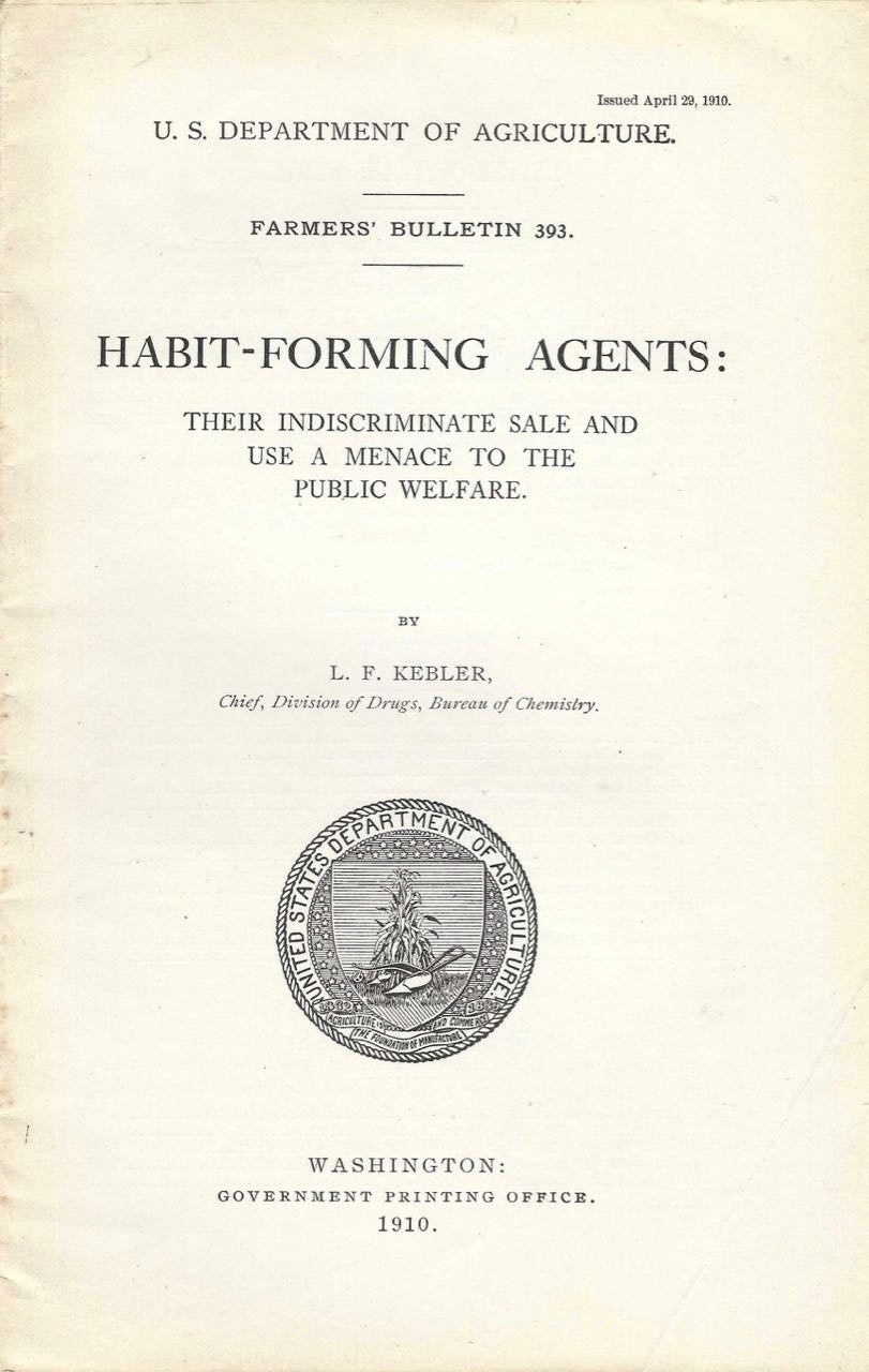 Item #8868 Habit-Forming Agents: Their Indiscriminate Sale and Use a Menace to the Public Welfare. U.S. [at head of title] Department of Agriculture Farmers' Bulletin 393. Narcotics, L. F. Kebler, Lyman Frederick Kebler.