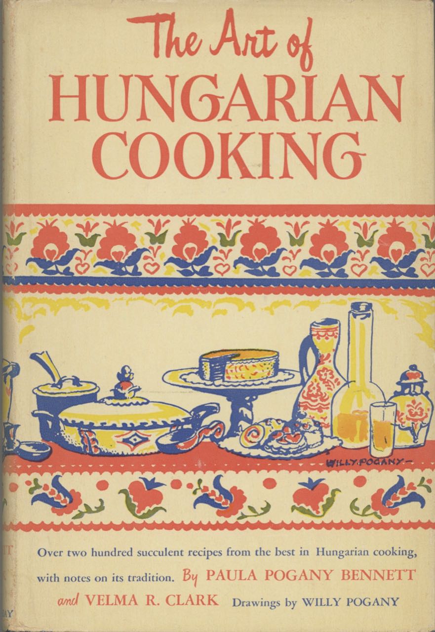 Item #8870 The Art of Hungarian Cooking. Paula Pogany Bennett, Velma R. Clark, Will Pogany, drawings by.