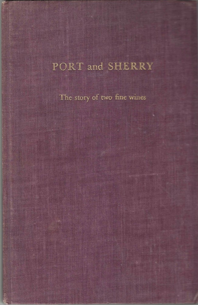 Item #8925 Port and Sherry: The Story of Two Fine Wines. Geo. G. Sons Sandeman, Co. Ltd, Patrick...