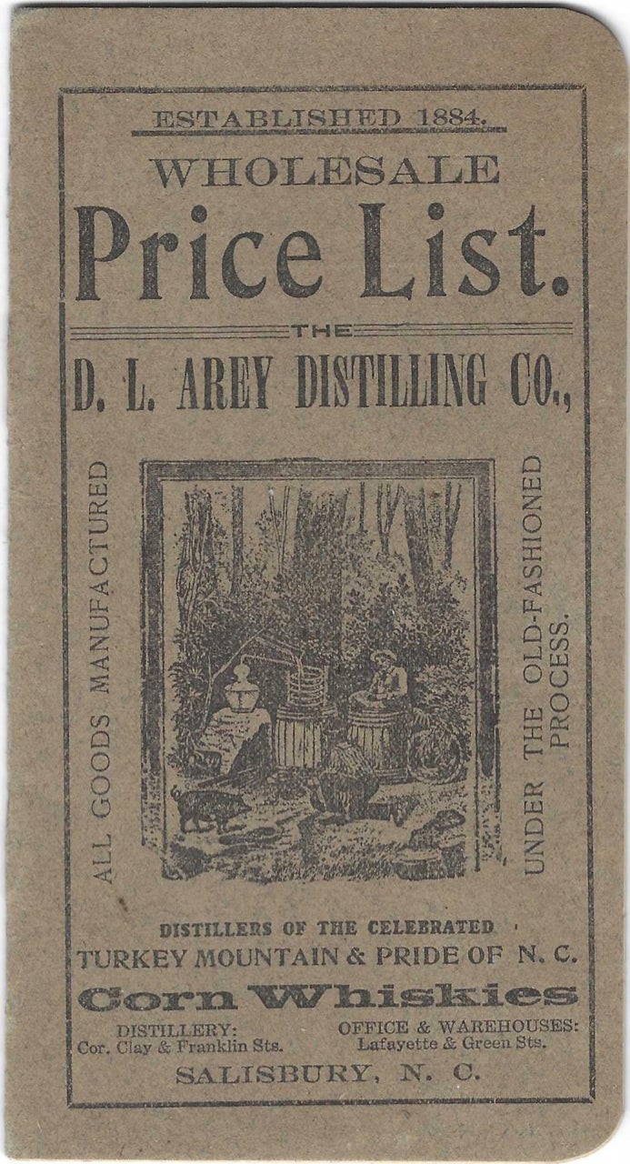 Item #8982 Established 1884. Wholesale Price List. Distillers of the celebrated Turkey Mountain & Pride of N.C. Corn Whiskies. Trade Catalogue – Corn Whiskey, D L. Arey Distilling Co, N. C. Salisbury.