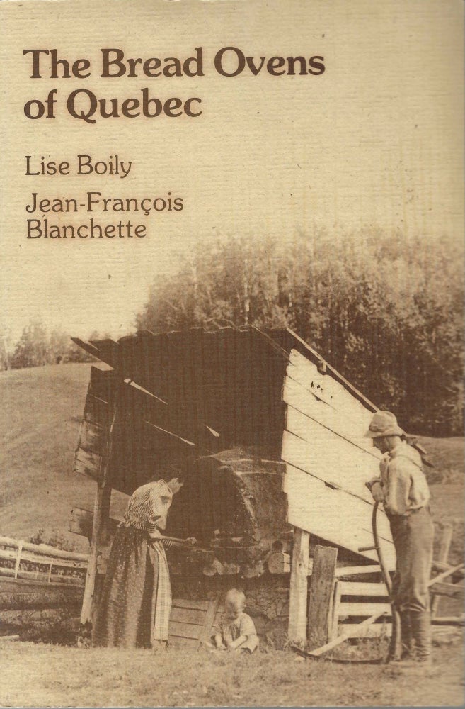 Item #8990 The Bread Ovens of Quebec. Lise Boily, Jean-Francois Blanchette
