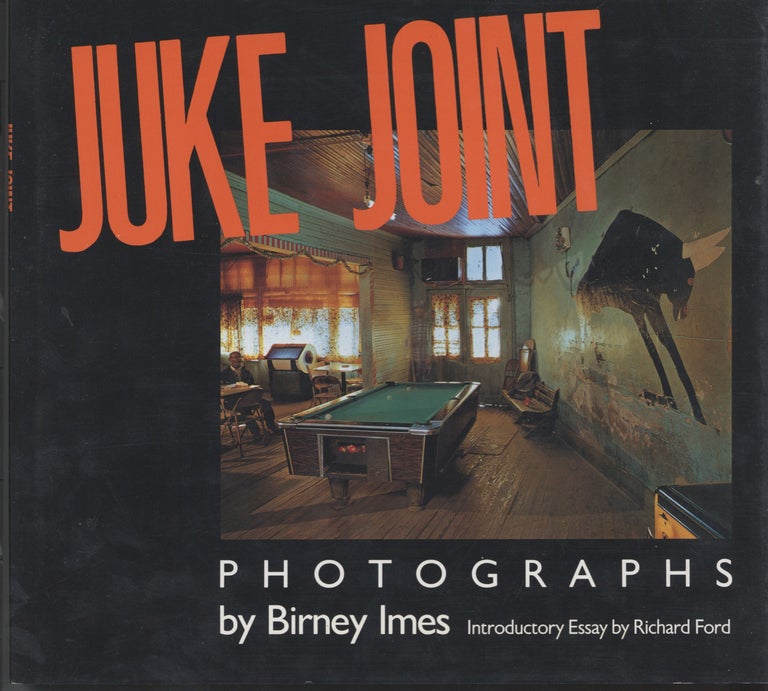 Item #9054 Juke Joint. Photographs. Introductory Essay by Richard Ford. Birney Imes, Richard...