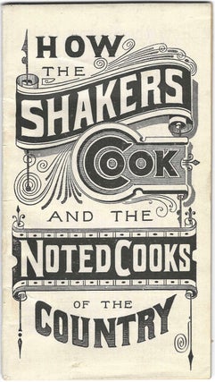 How the Shakers Cook, and the Noted Cooks of the Country. Shaker, A. J. White.