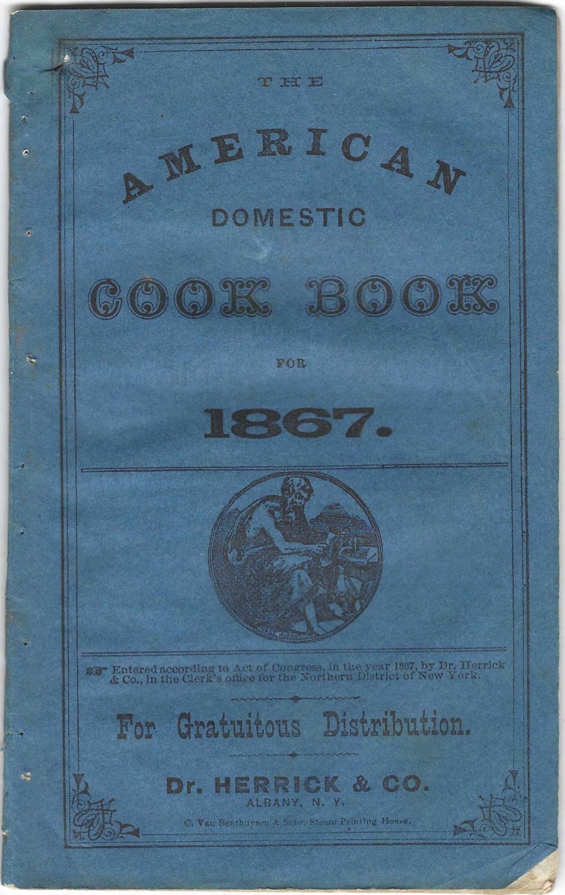 Item #9105 The American Domestic Cook Book for 1867. For gratuitous distribution. Product cookbook – Dr. Herrick, Co, N. Y. Albany.