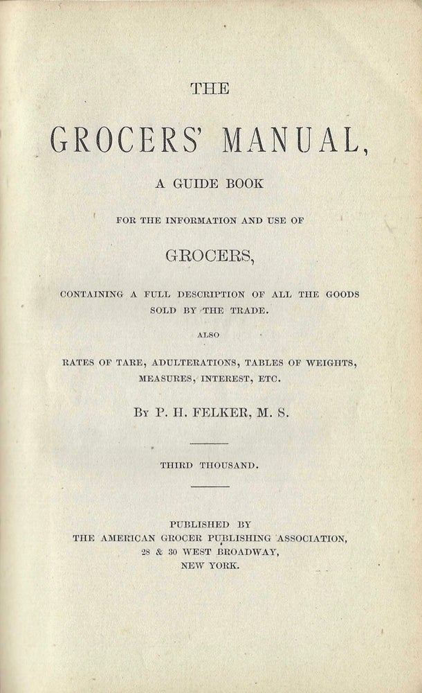 Item #9157 The Grocer's Manual, A guide book for the information and use of grocers...Third...
