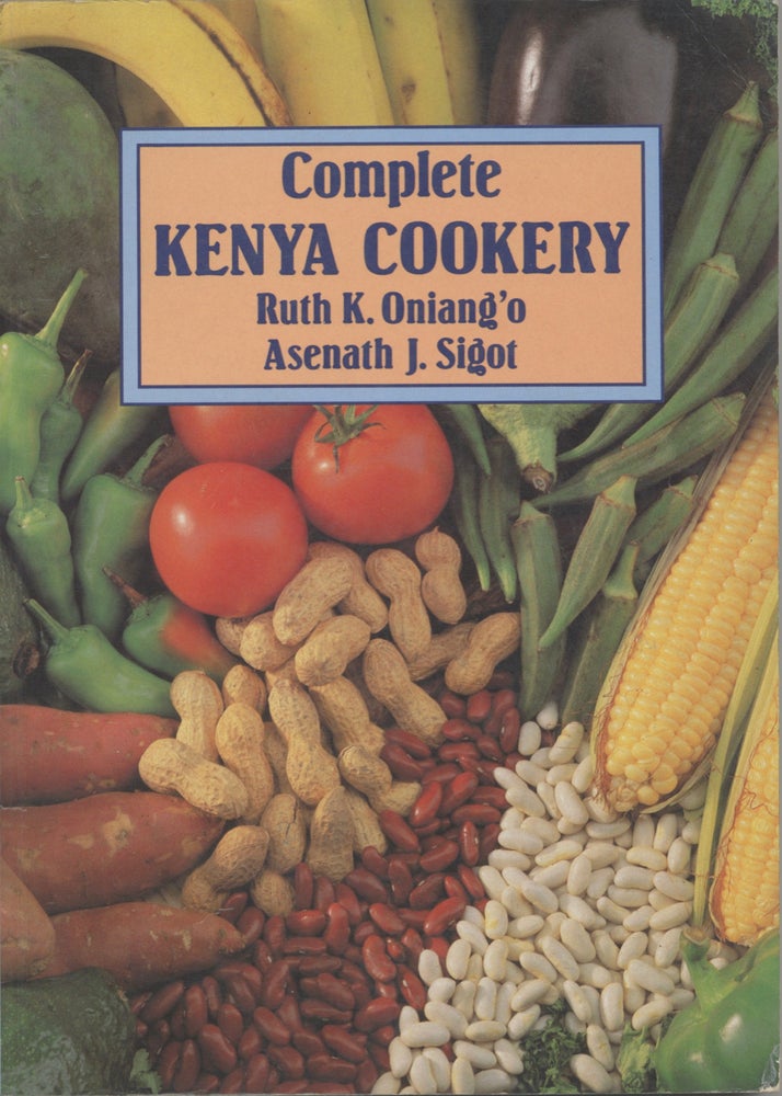 Item #9191 Complete Kenya Cookery. Ruth K. Oniang'o, Asenath J. Sigot