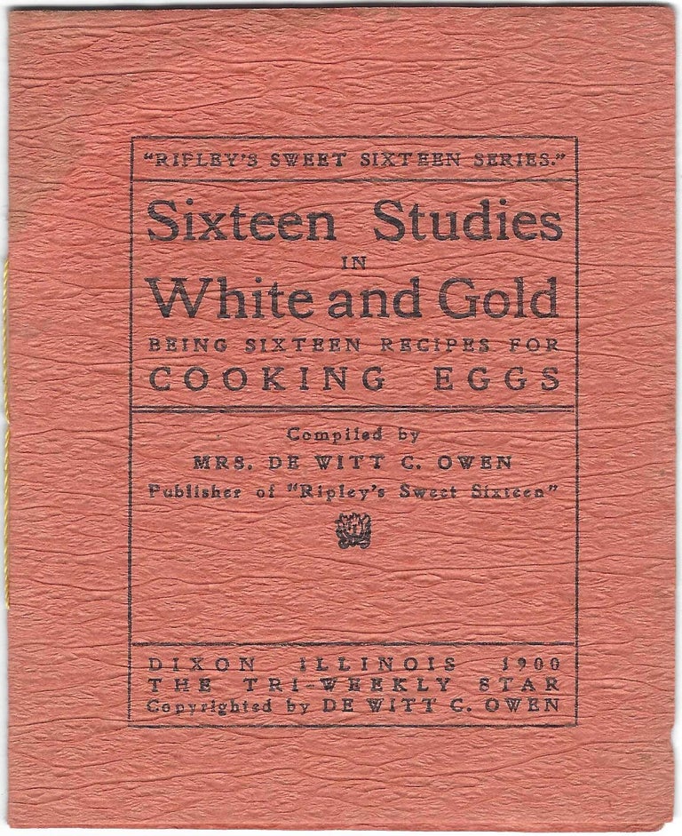 Item #9361 Sixteen Studies in White and Gold: being sixteen recipes for cooking eggs. Mrs. De...