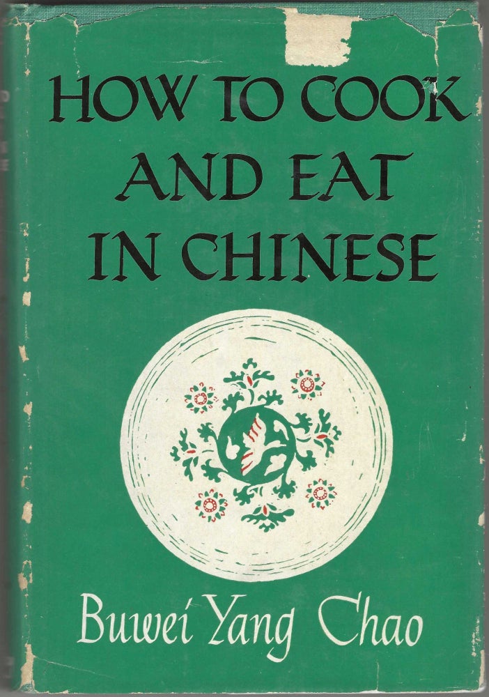 Item #9365 How to Cook and Eat in Chinese [= Zhongguo shi pu]. Buwei Yang Chao