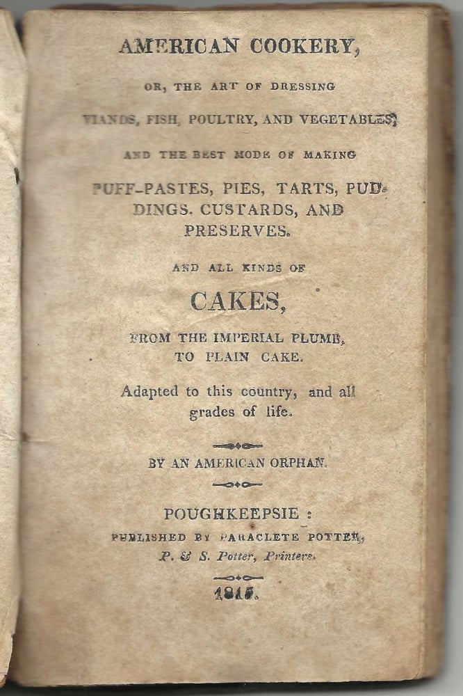 Item #9389 American Cookery, or, The Art of dressing viands, fish, poultry, and vegetables, ; and...
