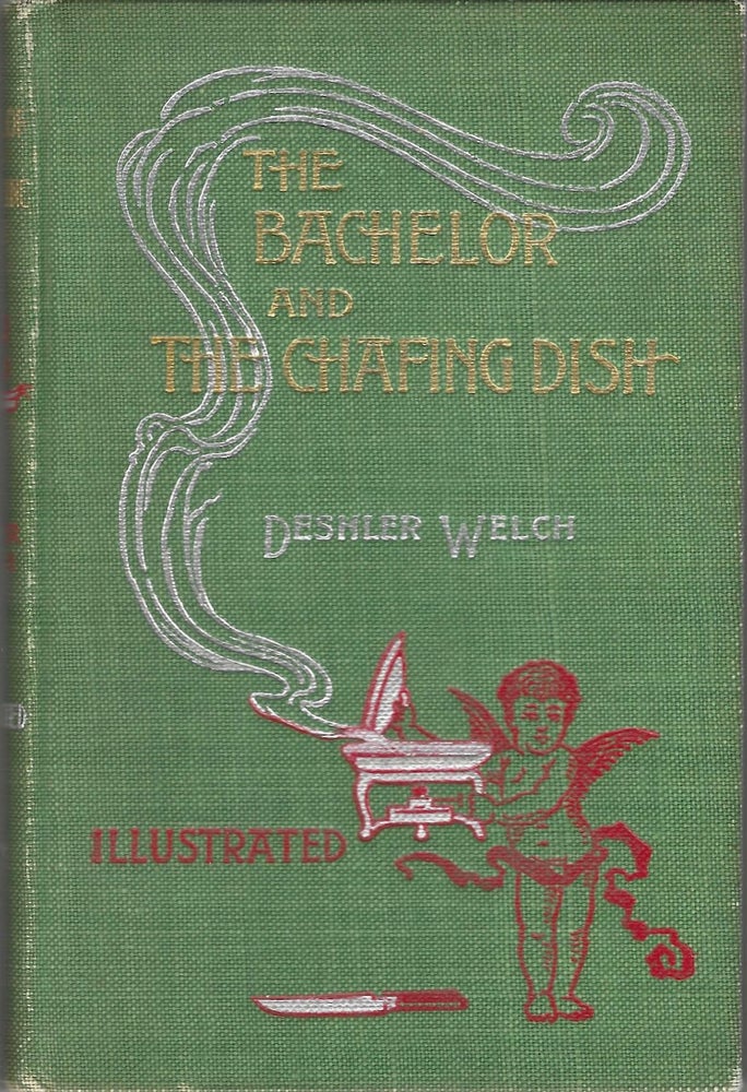 Item #9394 The Bachelor and the Chafing Dish. With a Dissertation on Chums. Containing some...