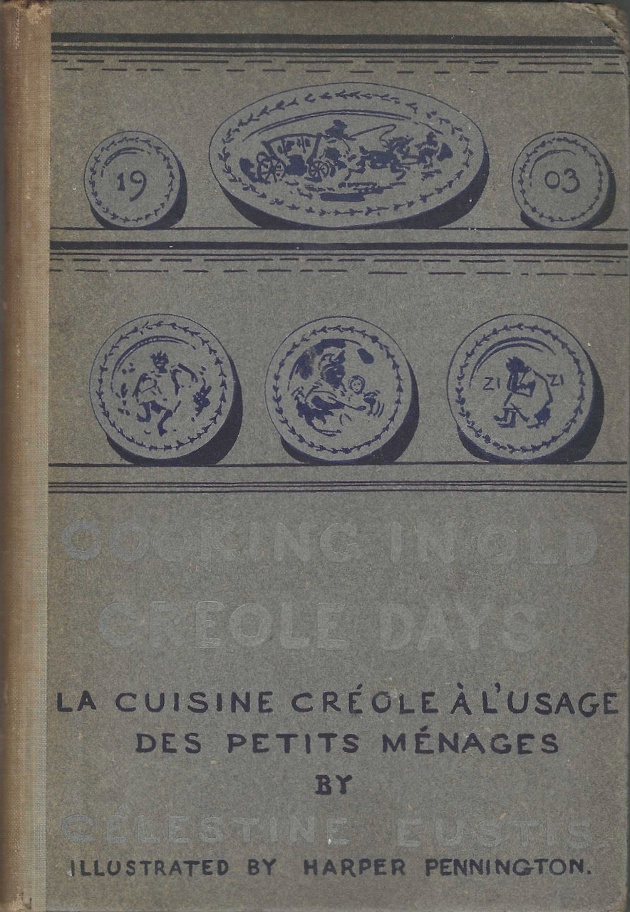 Item #9411 Cooking in Old Créole Days. La Cuisine Créole à l’Usage des Petits Ménages. Célestine Eustis.