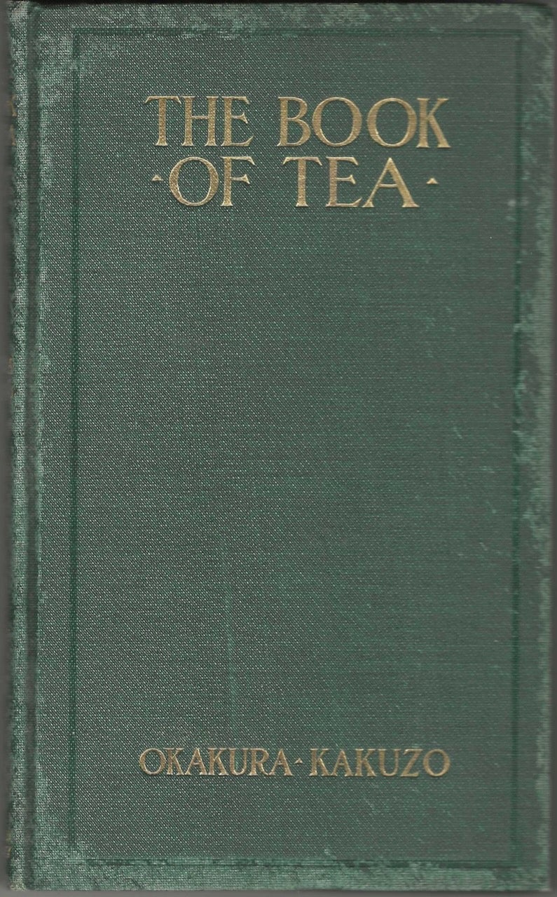 Item #9428 The Book of Tea. A Japanese Harmony of Art, Culture, and the Simple Life. Okakura-Kakuzo, Okakura Kakuzo.