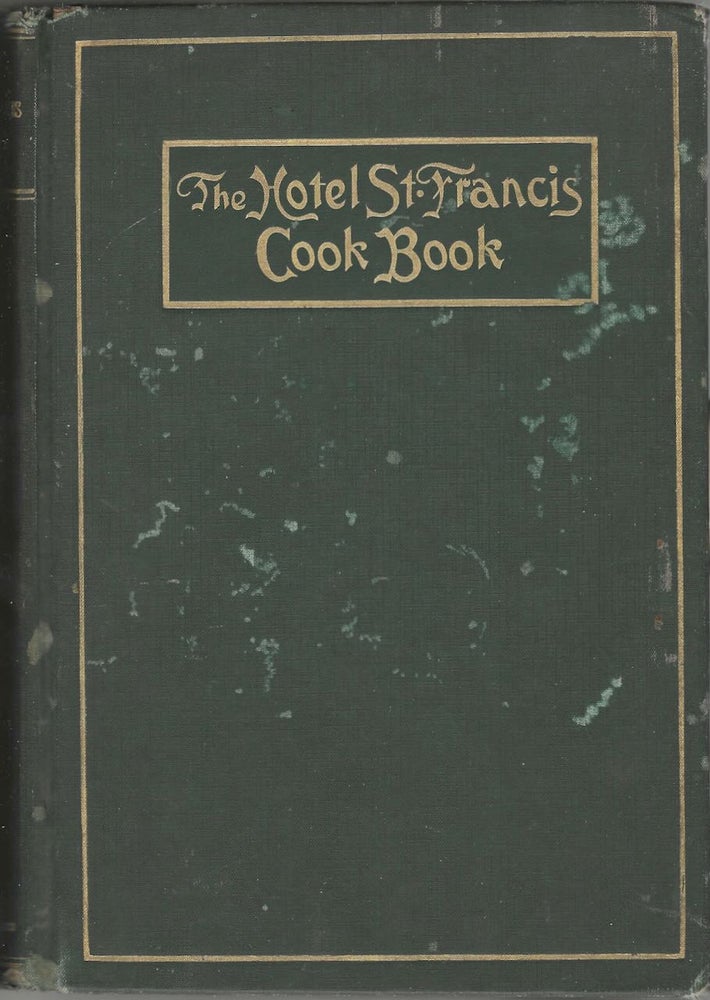 Item #9482 The Hotel St. Francis Cook Book. By Victor Hirtzler. Hotel St. Francis, Calif San...